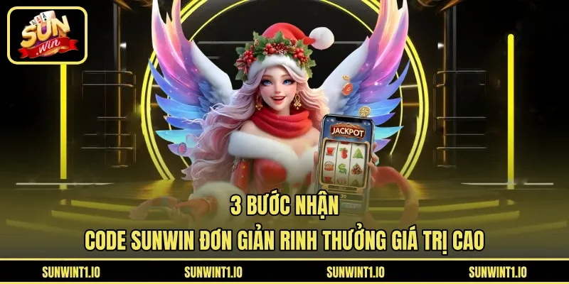 3 bước nhận code Sunwin đơn giản rinh thưởng giá trị cao