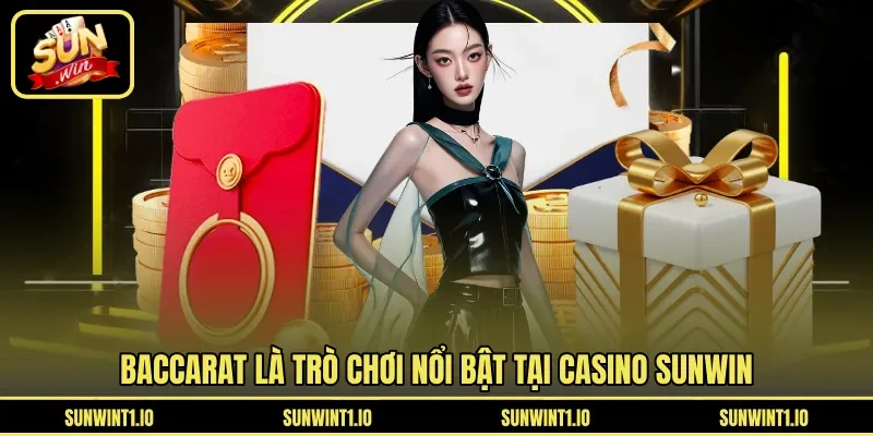 Baccarat là trò chơi nổi bật tại Casino Sunwin