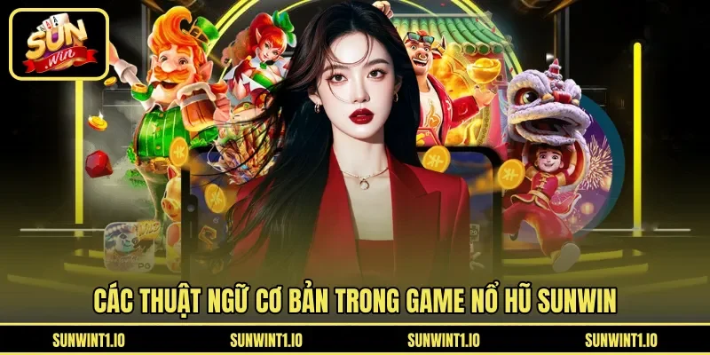 Các thuật ngữ cơ bản trong game nổ hũ Sunwin