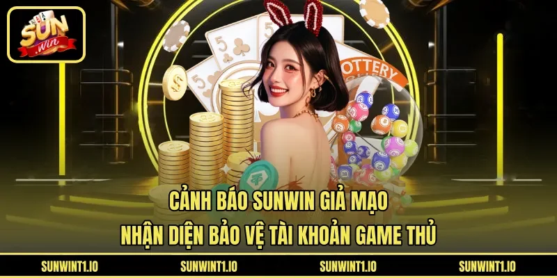 Cảnh báo Sunwin giả mạo