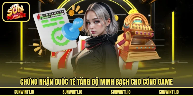 Chứng nhận quốc tế tăng độ minh bạch cho cổng game