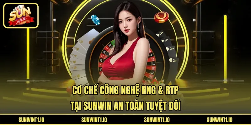 Công nghệ RNG & RTP tại Sunwin