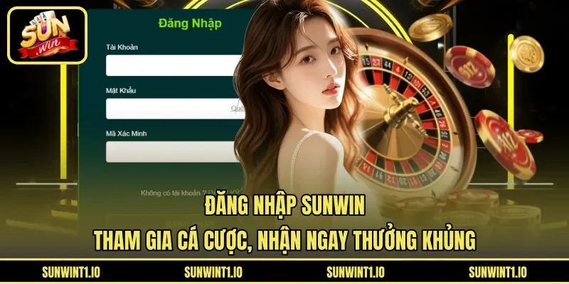 Đăng nhập Sunwin tham gia cá cược, nhận ngay thưởng khủng