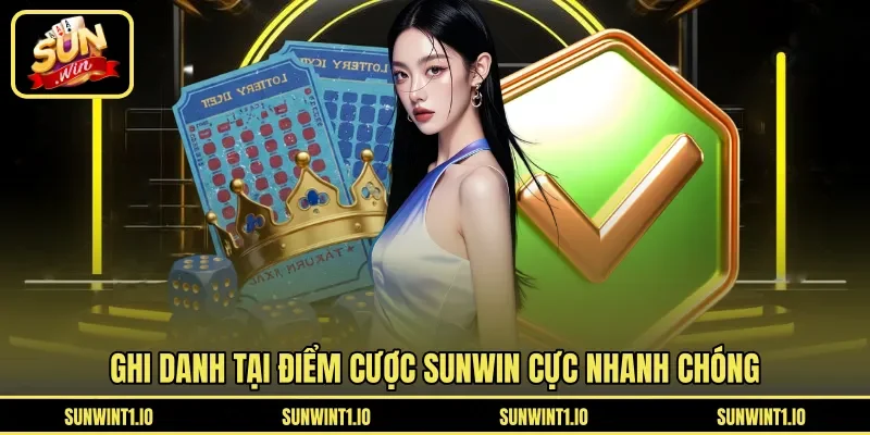 Ghi danh tại điểm cược SUNWIN cực nhanh chóng