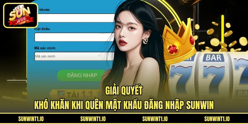 Giải quyết khó khăn khi quên mật khẩu đăng nhập Sunwin