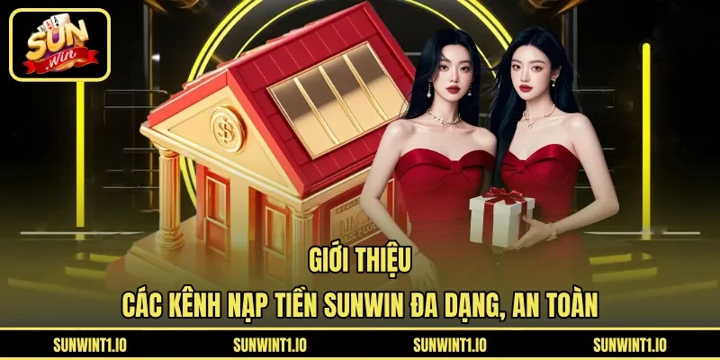 Giới thiệu các kênh nạp tiền Sunwin đa dạng, an toàn