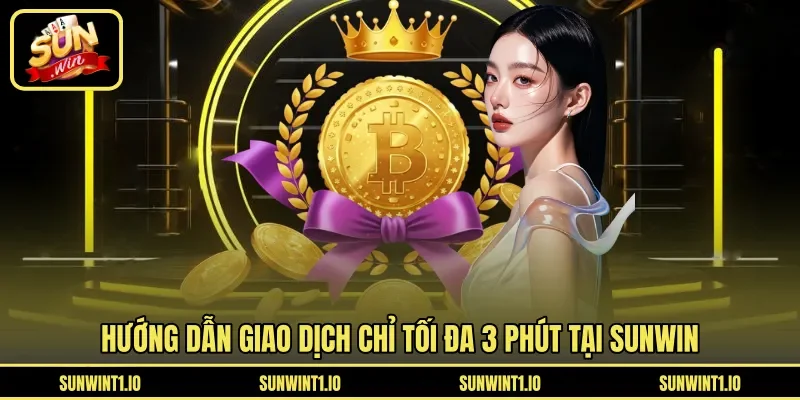 Hướng dẫn giao dịch chỉ tối đa 3 phút tại SUNWIN