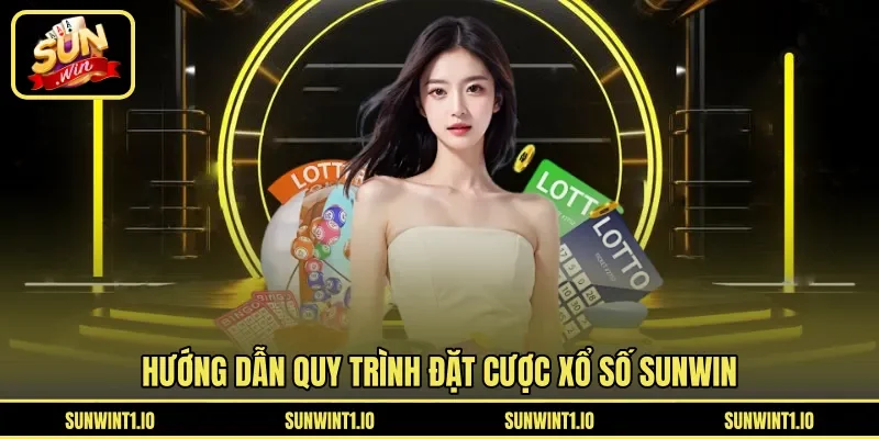 Hướng dẫn quy trình đặt cược xổ số Sunwin