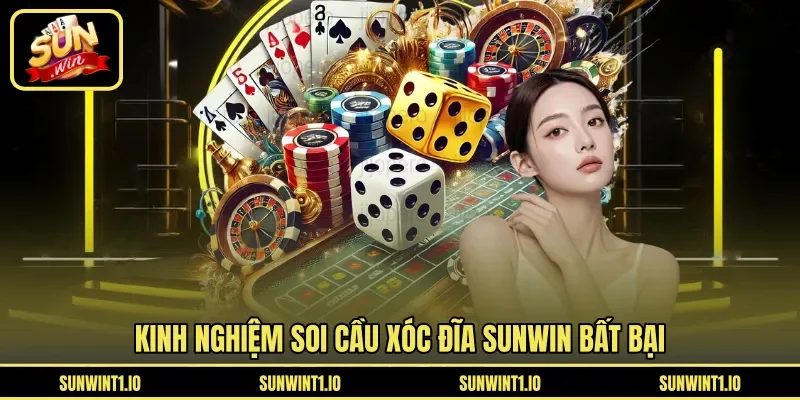 Kinh nghiệm soi cầu Xóc Đĩa Sunwin bất bại