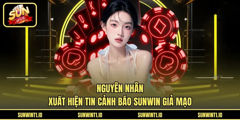 Nguyên nhân xuất hiện tin cảnh báo Sunwin giả mạo