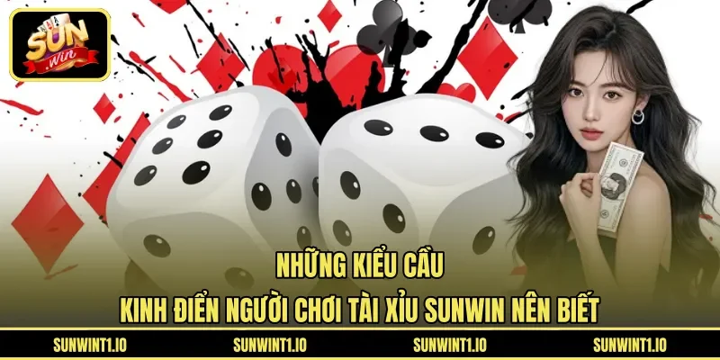 Những kiểu cầu kinh điển người chơi Tài Xỉu Sunwin nên biết