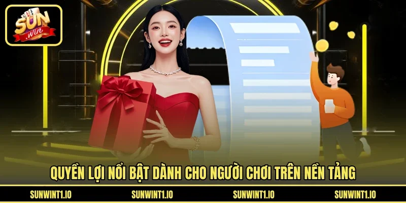 Quyền lợi nổi bật dành cho người chơi trên nền tảng