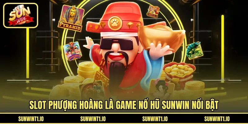 Slot Phượng Hoàng là game nổ hũ Sunwin nổi bật