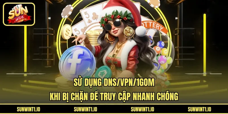 Sử dụng DNS/VPN/1Gom khi bị chặn