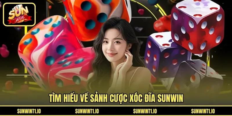 Tìm hiểu về sảnh cược Xóc Đĩa Sunwin