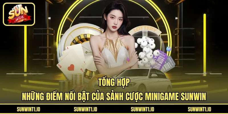 Tổng hợp những điểm nổi bật của sảnh cược Minigame Sunwin