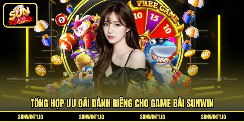 Tổng hợp ưu đãi dành riêng cho game bài Sunwin